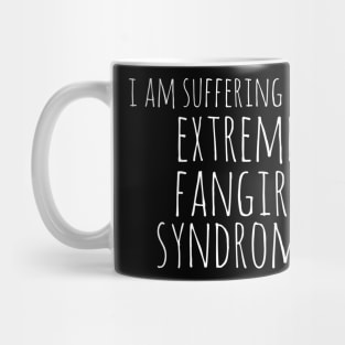 extreme fangirl syndrome Mug